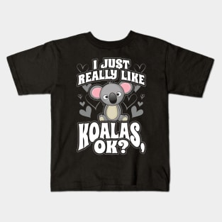 I just really like koalas ok Kids T-Shirt